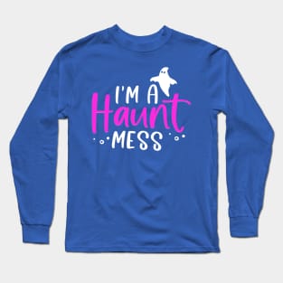 I'm a HAUNT Mess Long Sleeve T-Shirt